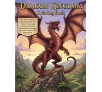 Dragon Kingdom Coloring Book: An Epic Fantasy Coloring Book for Adults Featuring Detailed Mythological Dragons for Stress Relief and Relaxation