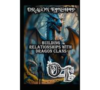 DRAGON KINSHIP: BUILDING RELATIONSHIPS WITH DRAGON CLANS