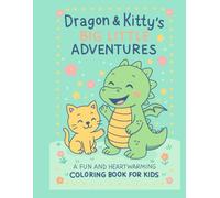 Dragon & Kitty's BIG LITTLE ADVENTURES: A FUN AND HEARTWARMING COLORING BOOK FOR KIDS