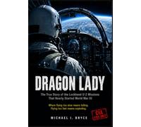 DRAGON LADY: The True Story of the Lockheed U-2 Missions That Nearly Started World War III: THE LONELIEST MAN IN THE WORLD (Secret Files)