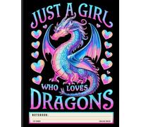 Dragon Lover Notebook: Just a Girl Who Loves Cute Dragons Design - College Ruled Journal for Fantasy Fans, Teens, Girls, and Mythical Creature Lovers