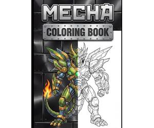 DRAGON MECHA Coloring Book: Ultra Detailed Mechanical Dragons with Intricate Armor Plating, Exposed Gears, and Complex Linework for Adults & Teens (MECHA Robots Coloring Book)