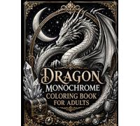 Dragon Monochrome Coloring Book for Adults: One Color Fantasy Dragon Designs with Castles, Crystals, Treasures, and Gothic Scenes for Relaxation