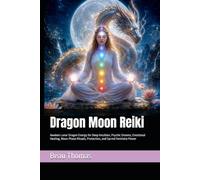 Dragon Moon Reiki: Awaken Lunar Dragon Energy for Deep Intuition, Psychic Dreams, Emotional Healing, Moon Phase Rituals, Protection, and Sacred Feminine Power (Dragon Spirituality)