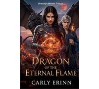 DRAGON OF THE ETERNAL FLAME: A Betrayal-to-Redemption Epic Fantasy Romance (Dracolys Moons Trilogy)