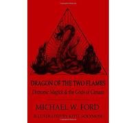 Dragon of the Two Flames: Demonic Magick and the Gods of Canaan by Michael W. Ford (2012-05-01)