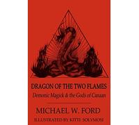 Dragon of the Two Flames: Demonic Magick and the Gods of Canaan: Volume 1