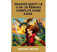 DRAGON QUEST I & II HD-2D REMAKE COMPLETE GAME GUIDE: The Ultimate Walkthrough, Strategy, and 100% Completion Companion for the HD-2D Remake of Erdrick’s Saga