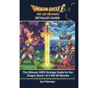 DRAGON QUEST I & II HD-2D REMAKE DETAILED GUIDE: The Ultimate 100% Strategy Guide for the Dragon Quest I & II HD-2D Remake