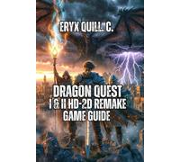 Dragon Quest I & II HD-2D Remake Game Guide: Level Up Your Skills, Conquer Every Challenge, and Save the World