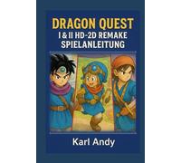 DRAGON QUEST I & II HD-2D REMAKE SPIELANLEITUNG: Aktualisierte 100-Prozent-Komplettlösung 2025 für das HD-2D-Remake Profi-Strategien, Post-Game-Tipps, ... Optimierungs Hinweise für fortgeschritten