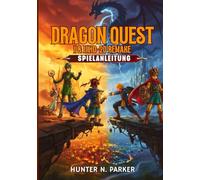 DRAGON QUEST I & II HD-2D REMAKE SPIELANLEITUNG: Ihr Ultimativer Strategie-Guide: Meistern Sie Jeden Boss, Decken Sie Verborgene Geheimnisse Auf Und Dominieren Sie Jede Schlacht Mit Profi-Tipps.