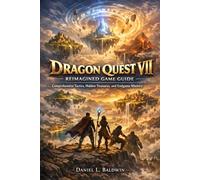 Dragon Quest VII Reimagined Game Guide: Comprehensive Tactics, Hidden Treasures, and Endgame Mastery