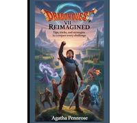 DRAGON QUEST VII Reimagined Game Guide: Tips, Tricks, and Strategies to Conquer Every Challenge