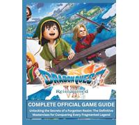 DRAGON QUEST VII REIMAGINED GAME GUIDE: Unlocking the Secrets of a Forgotten Realm: The Definitive Masterclass for Conquering Every Fragmented Legend