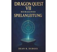 Dragon Quest VII Reimagined - Spielanleitung: Schritt-für-Schritt-Anleitung, Job-Meisterschaft und Erklärung aller Schätze, Tafeln und Bosse