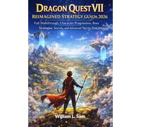 Dragon Quest Vii Reimagined Strategy Guide 2026: Full Walkthrough, Character Progression, Boss Strategies, Secrets and Advanced Tips for Total Mastery