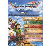 DRAGON QUEST VII REIMAGINED: VOLLSTÄNDIGER OFFIZIELLER SPIELEANLEITUNG: Schließe Komplettlösungen ab, stelle vergessene Lande wieder her, meistere ... und Schätze, überliste legendäre Monster