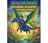 Dragon Rider Training Academy: Magical Dragons, Epic Quests, Flying Adventures & Fantasy Worlds Coloring Fun
