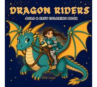 Dragon Riders: Bold & Easy Coloring Book: 50 Cozy Fantasy Scenes and Illustrations of Dragons, Riders, and Magical Objects for Adults and Teens | Vol. 1