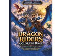 Dragon Riders Coloring Book: 40 Epic Adventures Featuring Dragon Riders, Flying Kingdoms, Legendary Dragons, Sky Castles & Ancient Magic