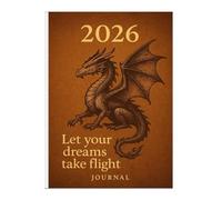 Dragon’s Flight: Your 2026 Journal: Harness the power of the dragon to plan boldly, stay organized, and achieve your goals in 2026.