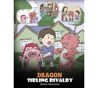 Dragon Sibling Rivalry: Help Your Dragons Get Along. A Cute Children Stories to Teach Kids About Sibling Relationships.: 29 (My Dragon Books)