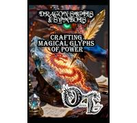 DRAGON SIGILS & SYMBOLS: CRAFTING MAGICAL GLYPHS OF POWER: 10 (Olivia Talley's Dragon Magick)