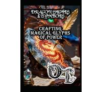 DRAGON SIGILS & SYMBOLS: CRAFTING MAGICAL GLYPHS OF POWER (Olivia Talley's Dragon Magick)