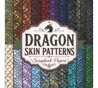 Dragon Skin Patterns Scrapbook Papers: A Collection of 20 Fantasy Scale Designs for Junk Journals, Mixed Media Collage Art, and Creative Crafting Projects