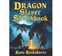 Dragon Slayer Sketchbook: 100 Blank Pages for Drawing, Sketching, Fantasy Art, Dragons, Knights, and Epic Adventures