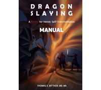 Dragon Slaying: A Primer For Heroic Self Transformation: Manual