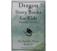 Dragon Story Book for Kids: Boasaltz Stories #2: The Possible Threat