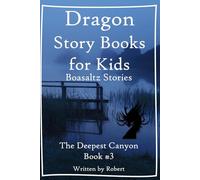 Dragon Story Book for Kids: Boasaltz Stories #3: The Deepest Canyon