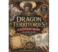 Dragon Territories & Fantasy Maps Coloring Book for Adults: 50+ Dragon Kingdoms, Ancient Wyrm Territories, Legendary Treasure Maps, Volcanic Realms, ... Escape (The Fantasy Cartography Collection)