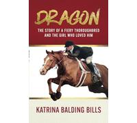 DRAGON: The Story of a Fiery Thoroughbred and the Girl Who Loved Him