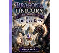 Dragon & Unicorn: The Coded Realms Book 3 - The Sky Keys: Decodable Fantasy Chapter Book for Older Struggling Readers | Vowel Teams | Reading Comprehension Activities