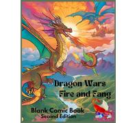 Dragon Wars: Fire and Fang: Blank Comic Book: Second Editions
