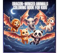 Dragon-Winged Animals Coloring Book for Kids: A Magical Fantasy Coloring Book with Shining Winged Animals, Night Sky Adventures & Creative Fun for Kids Ages 4-8