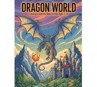 Dragon World Coloring Book for Kids Ages 7-14: 30 Detailed Fantasy Pages with Dragons, Castles and Magical Creatures - Coloring & Activity Book
