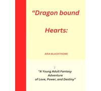 Dragonbound Hearts: “A Young Adult Fantasy Adventure of Love, Power, and Destiny”