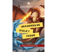 Dragones de Hielo y Fuego: Relatos de Fantasía Heróica