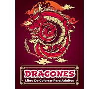 Dragones: Libro Para Colorear: Libro De Colorear Con Dragones Para Hombres Y Mujeres Con Diseños Relajantes Y Que Alivian El Estrés. Diseños ... Dibujos Para Colorear Para Adolescent