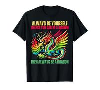 Dragones, sé siempre tú mismo a menos que puedas ser un dragón Camiseta