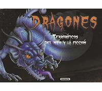 Dragones terroríficos del mito y la ficción (Monstruos de ayer y de hoy)