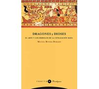 Dragones Y Dioses. El Arte Y Los Símbolos De La Civilización Maya (Paradigmas)