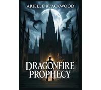 Dragonfire Prophecy: A Dark Epic Fantasy Adventure of Betrayal, Magic, and Ancient Gods (Dragonfire Chronicles Book 1)