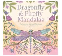 Dragonfly and Firefly Mandalas Coloring Book: Airy Thin Line Nature Mandalas with Floating Wings and Gentle Light Patterns (Whispering Nature Mandalas Coloring Collection)
