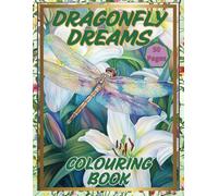 Dragonfly Dreams Colouring Book: Dragonflies Dance Among Blossoms for Children, Woman and Men