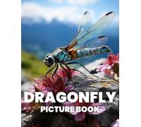 Dragonfly Picture Book: A Stunning Collection of 100 Images of Dragonflies in Nature